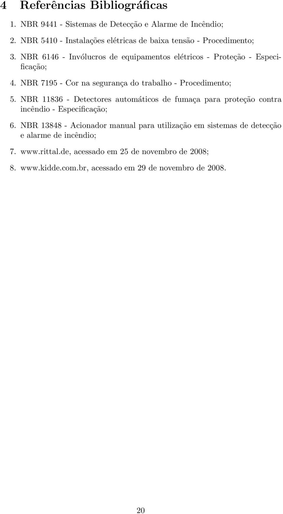 NBR 7195 - Cor na segurança do trabalho - Procedimento; 5.