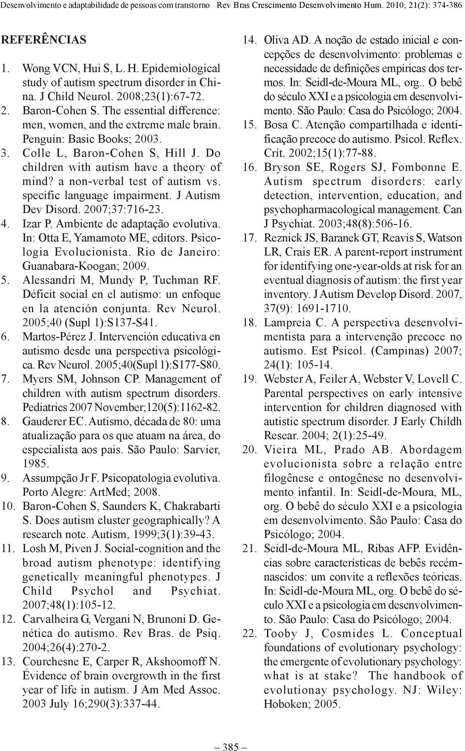 a non-verbal test of autism vs. specific language impairment. J Autism Dev Disord. 2007;37:716-23. 4. Izar P. Ambiente de adaptação evolutiva. In: Otta E, Yamamoto ME, editors.