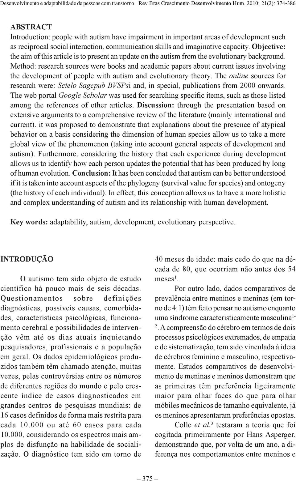 Method: research sources were books and academic papers about current issues involving the development of people with autism and evolutionary theory.