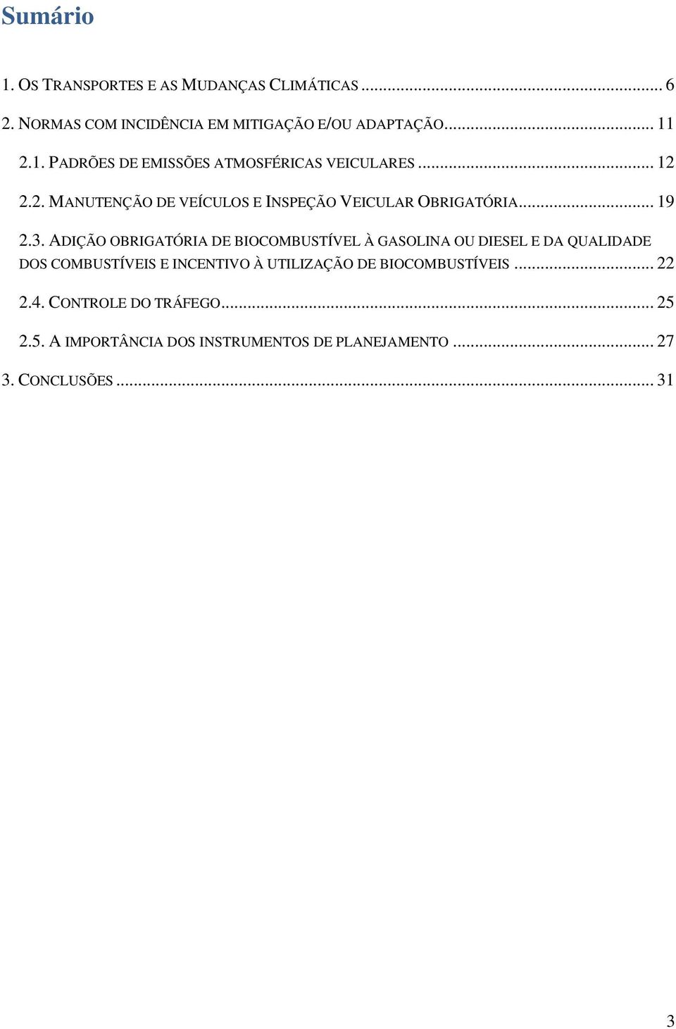 ADIÇÃO OBRIGATÓRIA DE BIOCOMBUSTÍVEL À GASOLINA OU DIESEL E DA QUALIDADE DOS COMBUSTÍVEIS E INCENTIVO À UTILIZAÇÃO DE