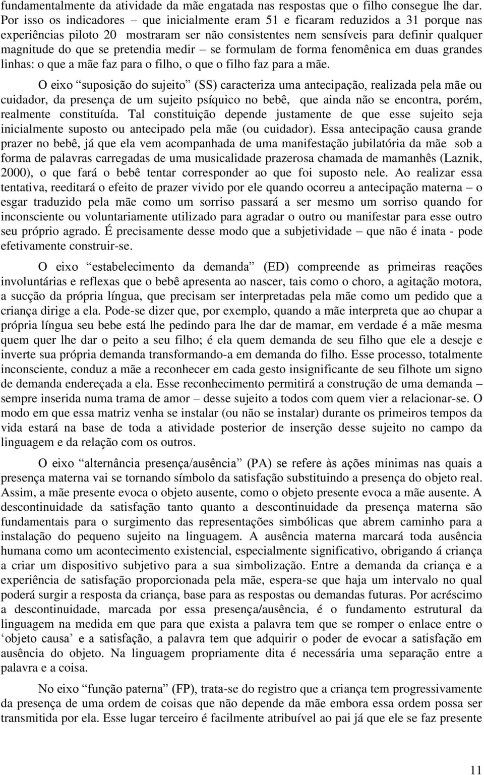 pretendia medir se formulam de forma fenomênica em duas grandes linhas: o que a mãe faz para o filho, o que o filho faz para a mãe.