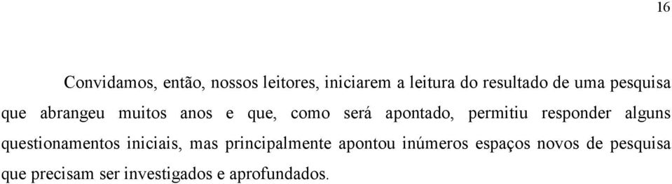 responder alguns questionamentos iniciais, mas principalmente apontou