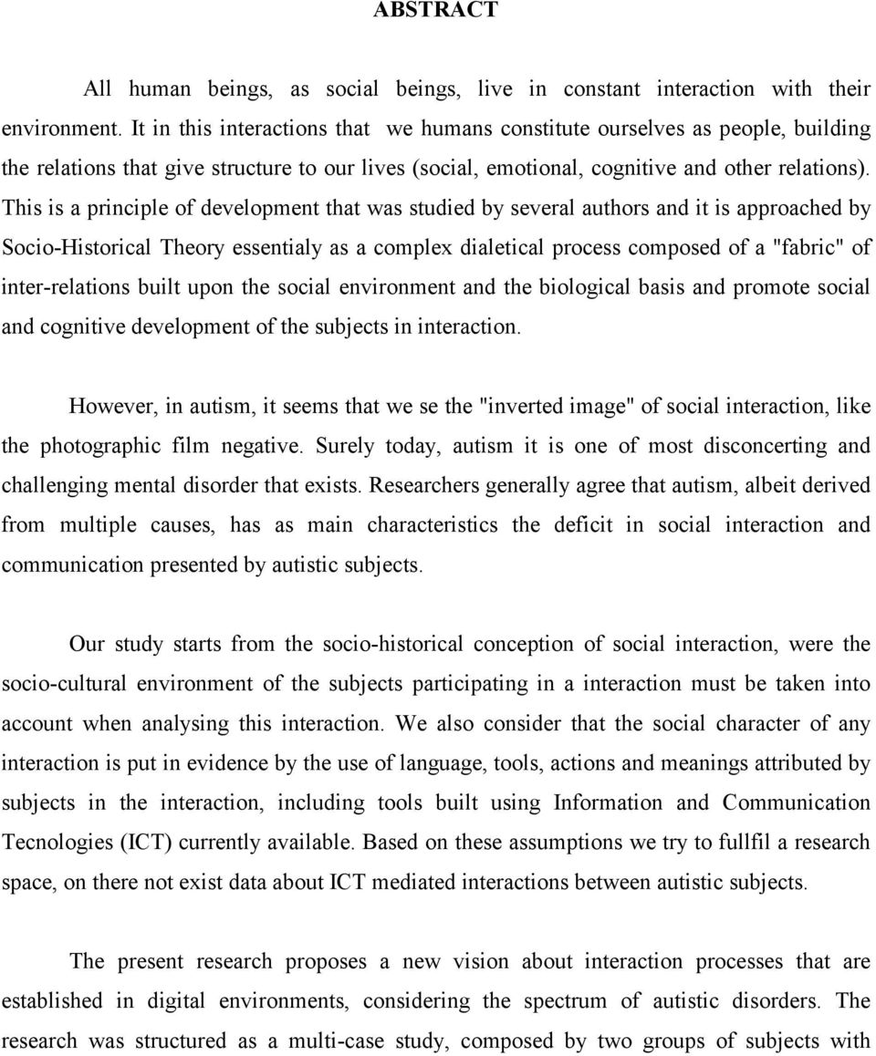 This is a principle of development that was studied by several authors and it is approached by Socio-Historical Theory essentialy as a complex dialetical process composed of a "fabric" of