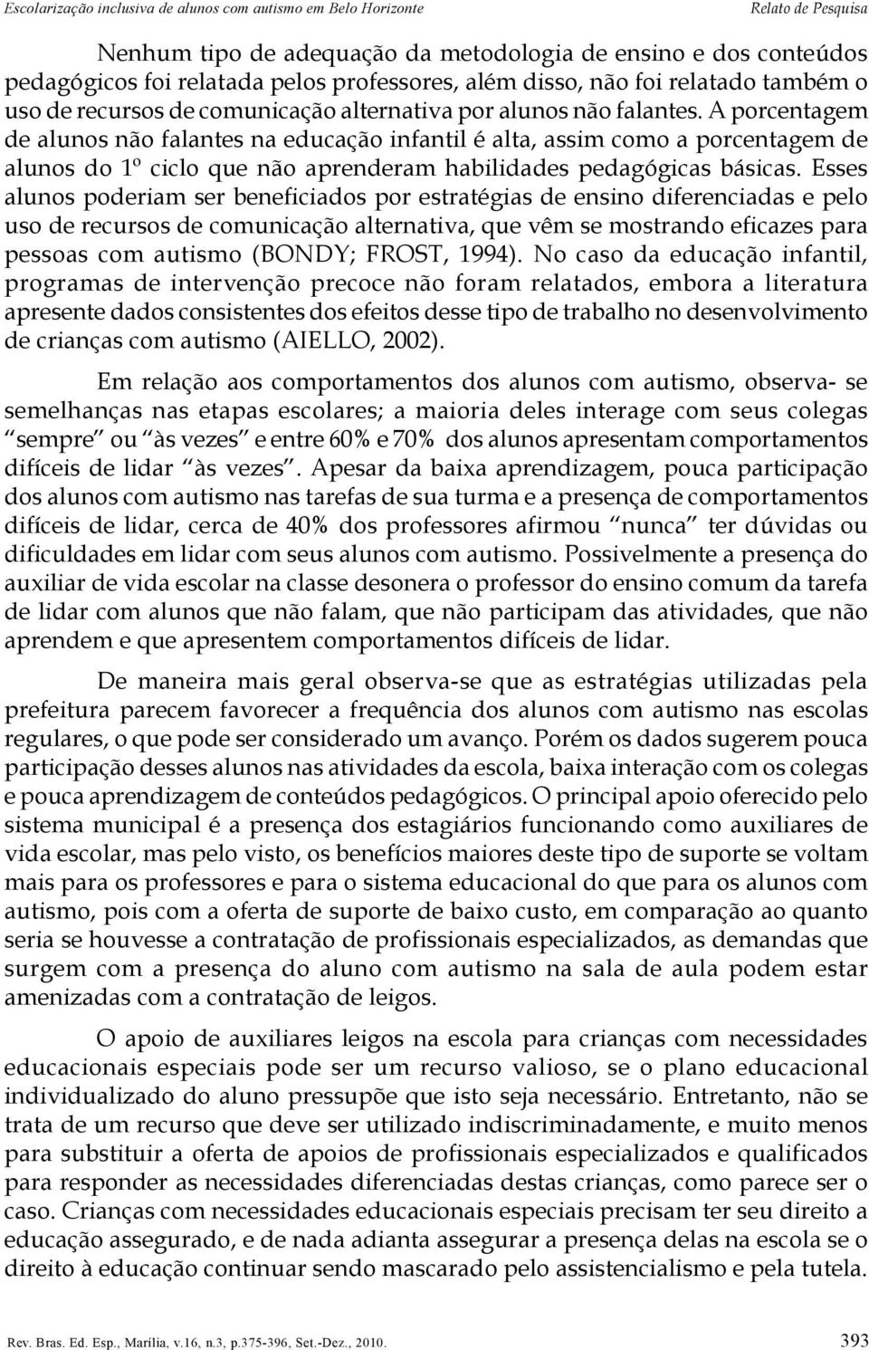 A porcentagem de alunos não falantes na educação infantil é alta, assim como a porcentagem de alunos do 1º ciclo que não aprenderam habilidades pedagógicas básicas.