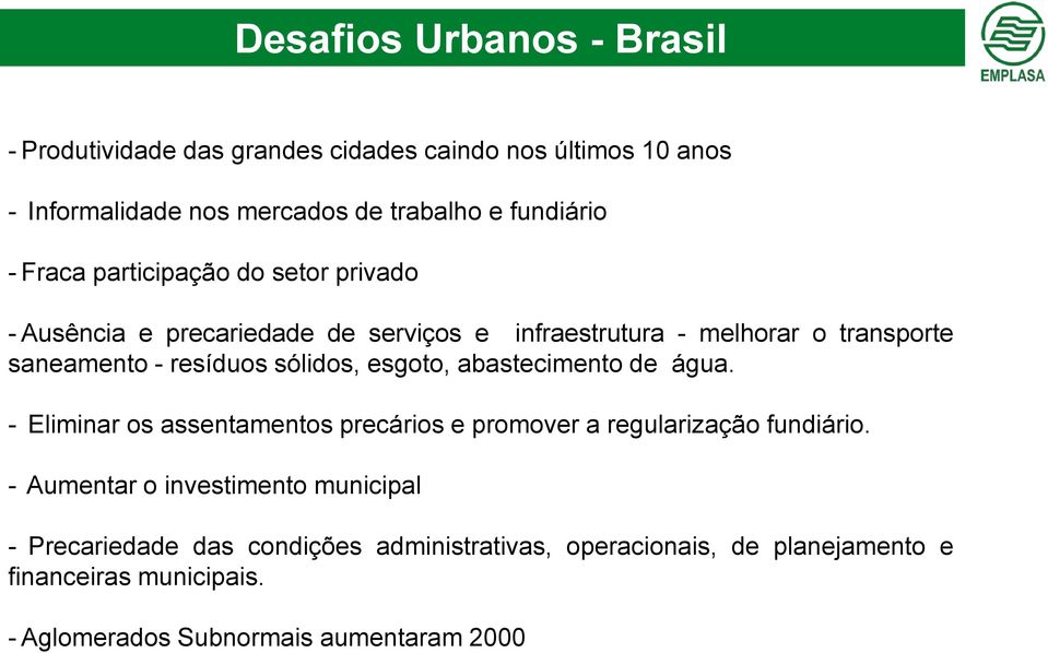 sólidos, esgoto, abastecimento de água. - Eliminar os assentamentos precários e promover a regularização fundiário.