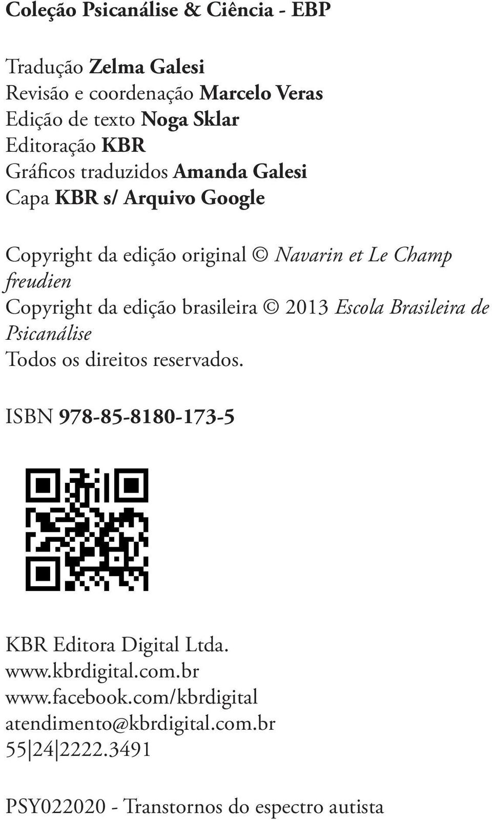 edição brasileira 2013 Escola Brasileira de Psicanálise Todos os direitos reservados. ISBN 978-85-8180-173-5 KBR Editora Digital Ltda.
