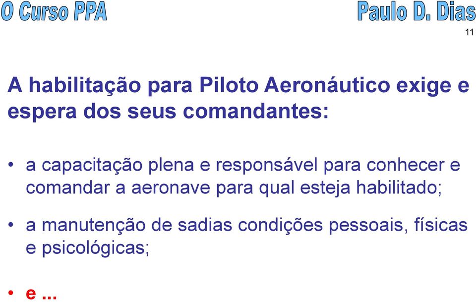 conhecer e comandar a aeronave para qual esteja habilitado; a