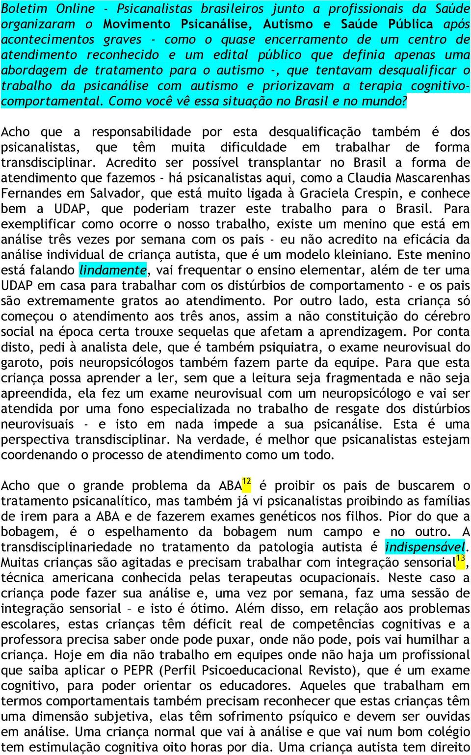 terapia cognitivocomportamental. Como você vê essa situação no Brasil e no mundo?