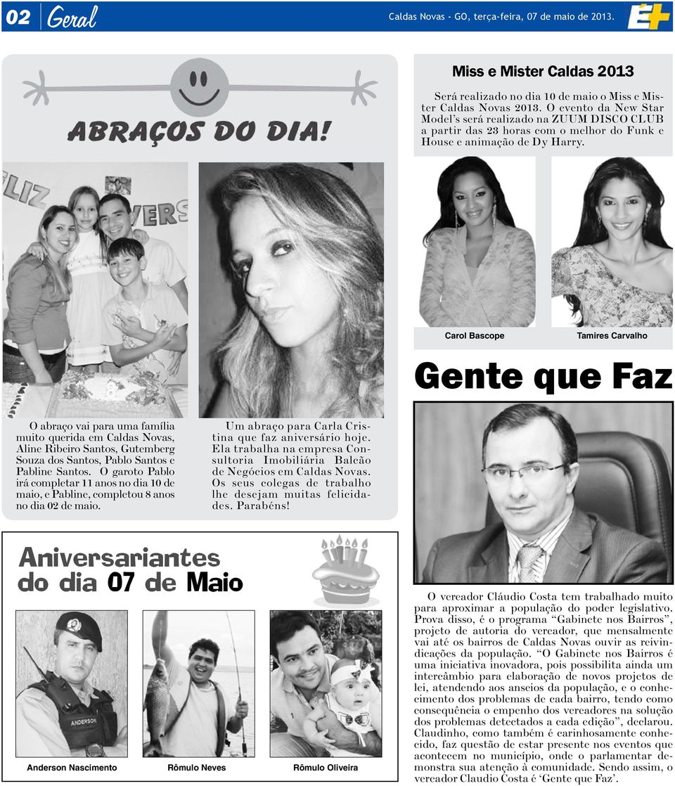 Carol Bascope Tamires Carvalho Gente que Faz O abraço vai para uma família muito querida em Caldas Novas, Aline Ribeiro Santos, Gutemberg Souza dos Santos, Pablo Santos e Pabline Santos.