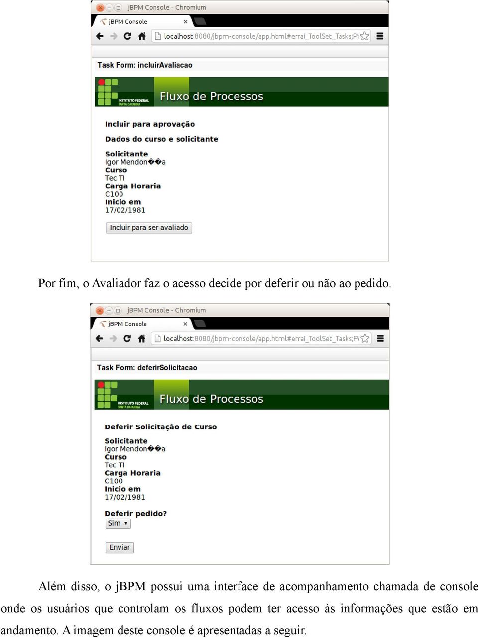 console onde os usuários que controlam os fluxos podem ter acesso às