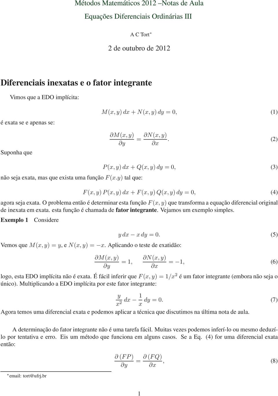 y) tal que: P(x, y)dx + Q(x, y)dy = 0, (3) F(x, y)p(x, y)dx + F(x, y)q(x, y)dy = 0, (4) agora seja exata.