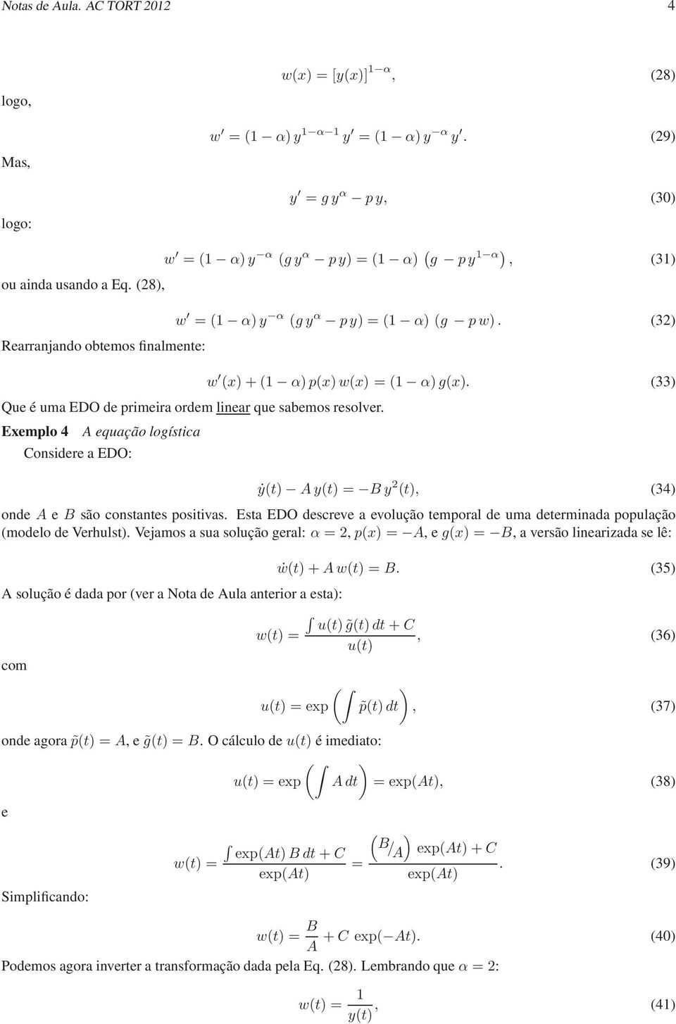 Exemplo 4 Considere a EDO: A equação logística w (x) + ( α)p(x)w(x) = ( α)g(x). (33) ẏ(t) Ay(t) = B y 2 (t), (34) onde A e B são constantes positivas.