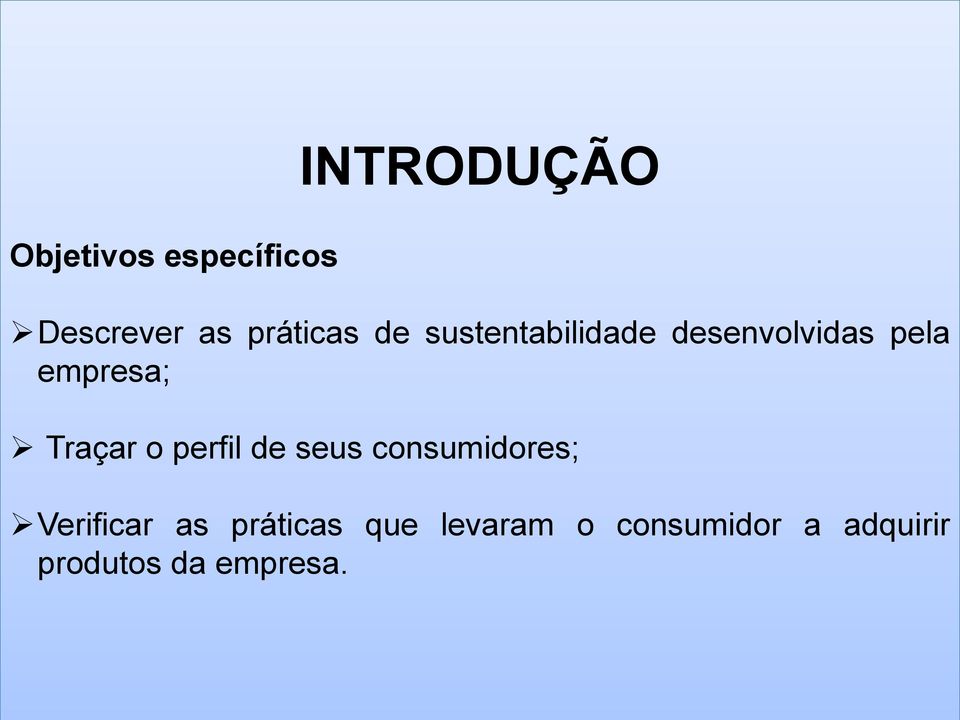 o perfil de seus consumidores; Verificar as práticas