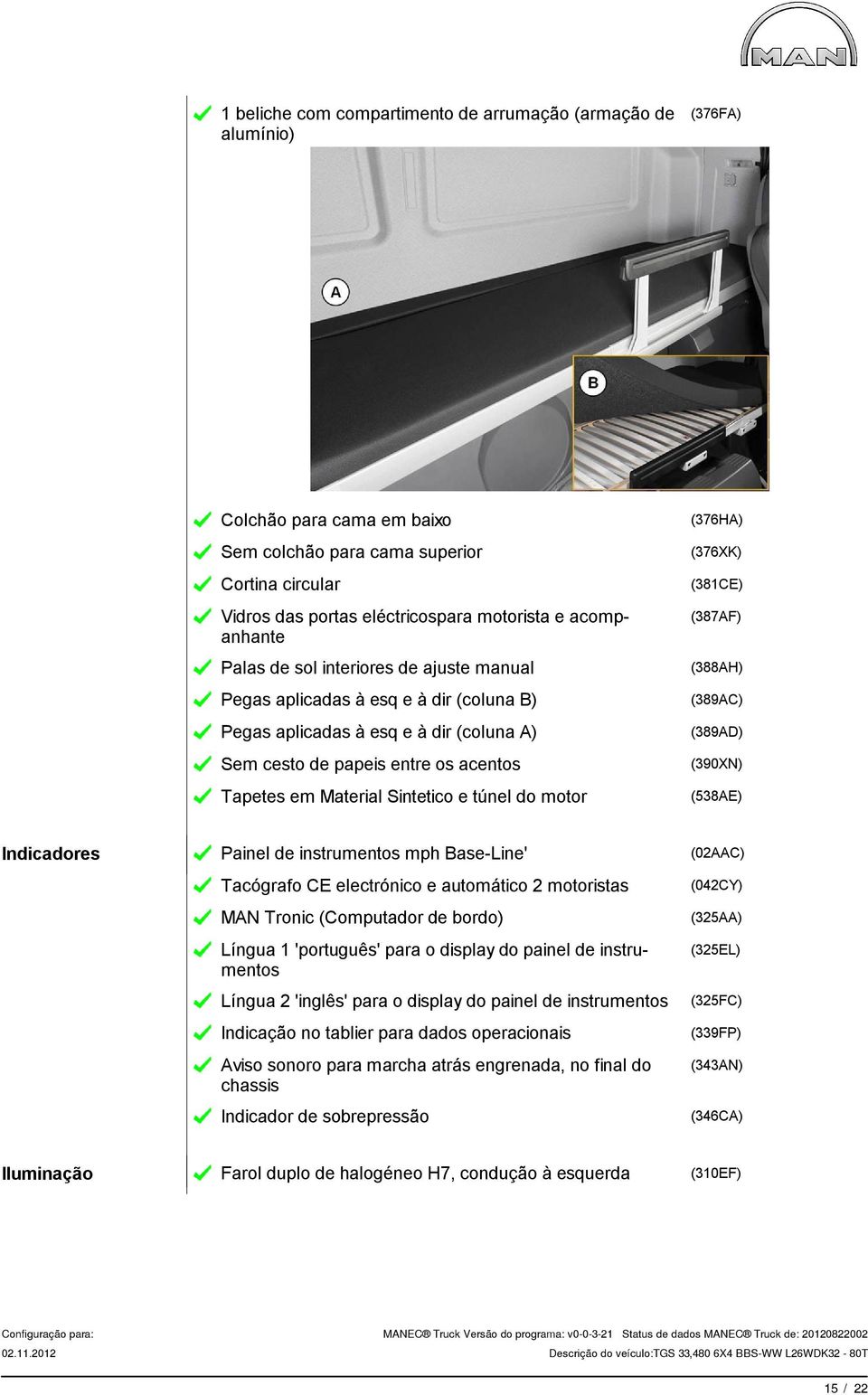 Sintetico e túnel do motor (376HA) (376XK) (381CE) (387AF) (388AH) (389AC) (389AD) (390XN) (538AE) Indicadores Painel de instrumentos mph Base-Line' (02AAC) Tacógrafo CE electrónico e automático 2