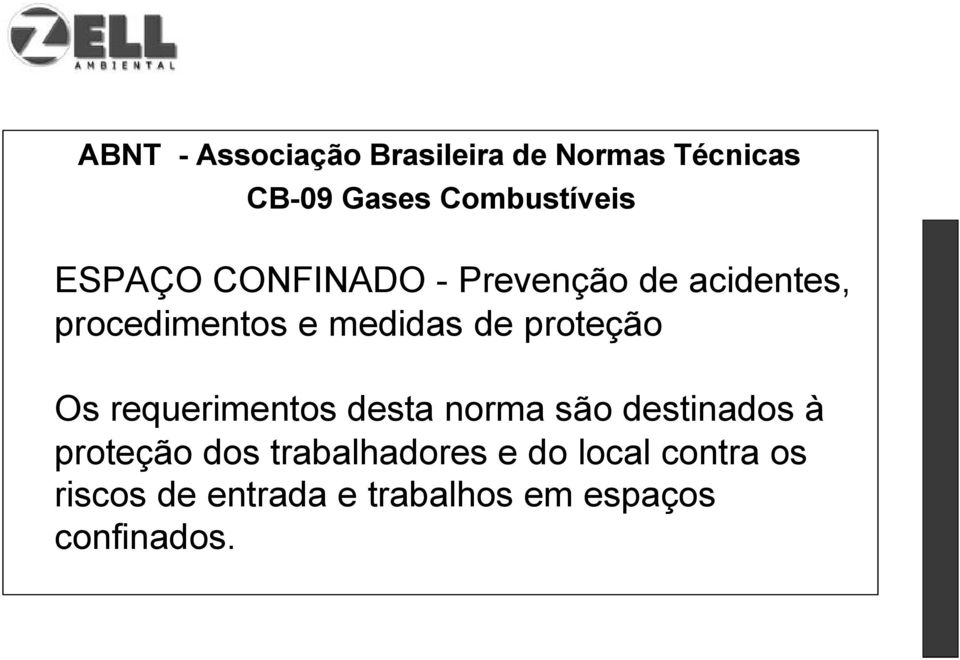 proteção Os requerimentos desta norma são destinados à proteção dos