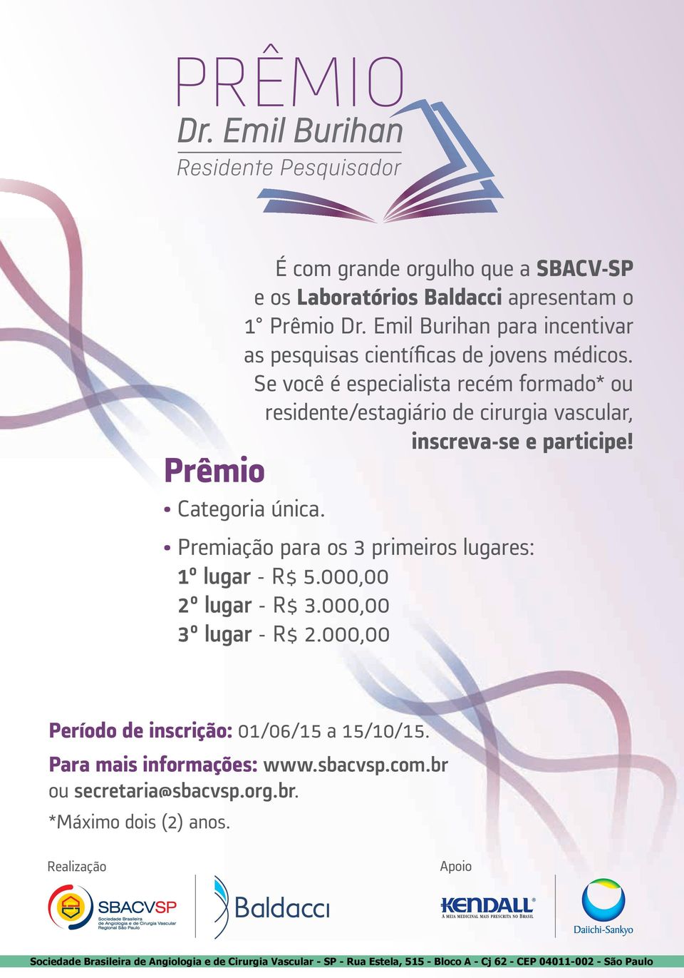 Premiação para os 3 primeiros lugares: 1º lugar - R$ 5.000,00 2º lugar - R$ 3.000,00 3º lugar - R$ 2.000,00 Período de inscrição: 01/06/15 a 15/10/15.