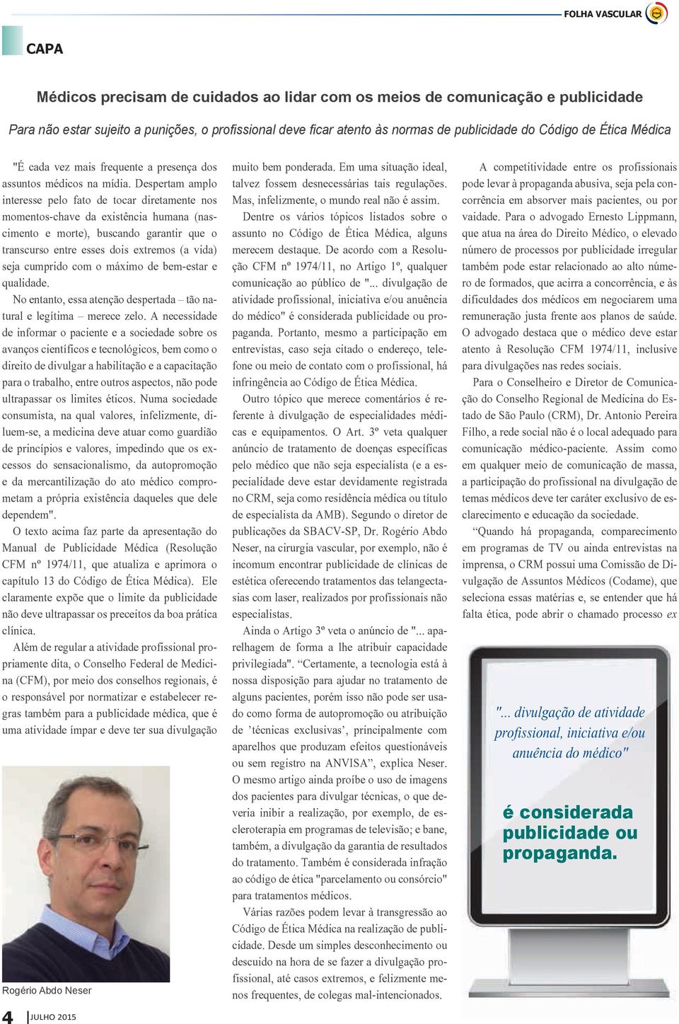 Despertam amplo interesse pelo fato de tocar diretamente nos momentos-chave da existência humana (nascimento e morte), buscando garantir que o transcurso entre esses dois extremos (a vida) seja