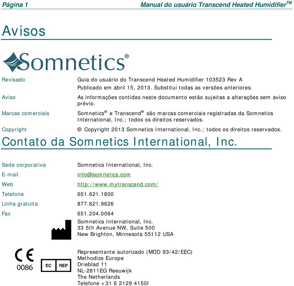 Somnetics e Transcend são marcas comerciais registradas da Somnetics International, Inc.; todos os direitos reservados. Copyright 2013 Somnetics International, Inc.; todos os direitos reservados. Contato da Somnetics International, Inc.