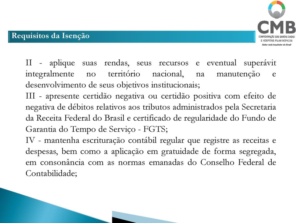 Secretaria da Receita Federal do Brasil e certificado de regularidade do Fundo de Garantia do Tempo de Serviço - FGTS; IV - mantenha escrituração contábil