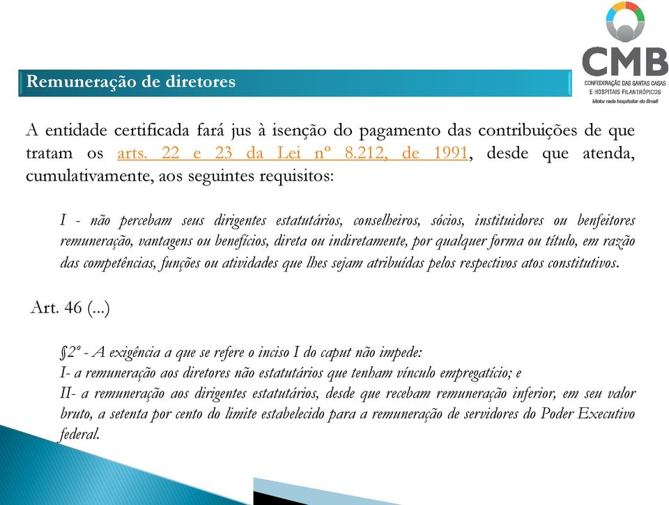 benefícios, direta ou indiretamente, por qualquer forma ou título, em razão das competências, funções ou atividades que lhes sejam atribuídas pelos respectivos atos constitutivos. Art. 46 (.