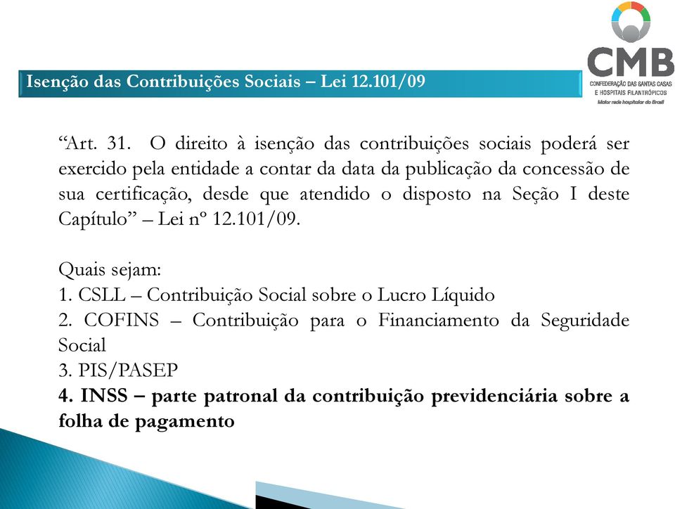 de sua certificação, desde que atendido o disposto na Seção I deste Capítulo Lei nº 12.101/09. Quais sejam: 1.