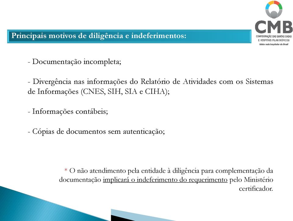 Informações contábeis; - Cópias de documentos sem autenticação; * O não atendimento pela entidade à