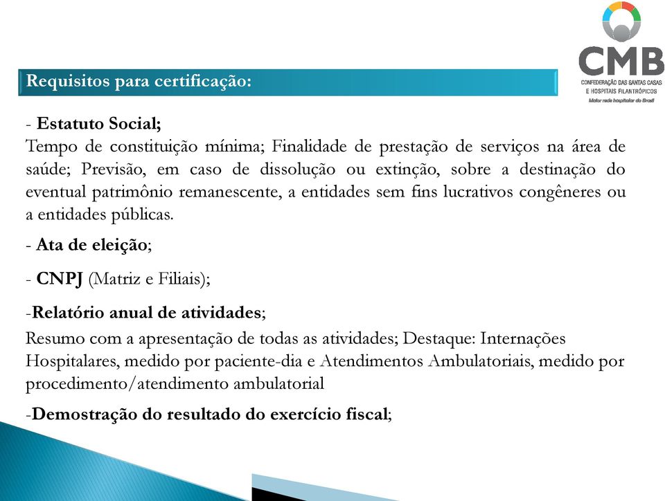 - Ata de eleição; - CNPJ (Matriz e Filiais); -Relatório anual de atividades; Resumo com a apresentação de todas as atividades; Destaque: Internações