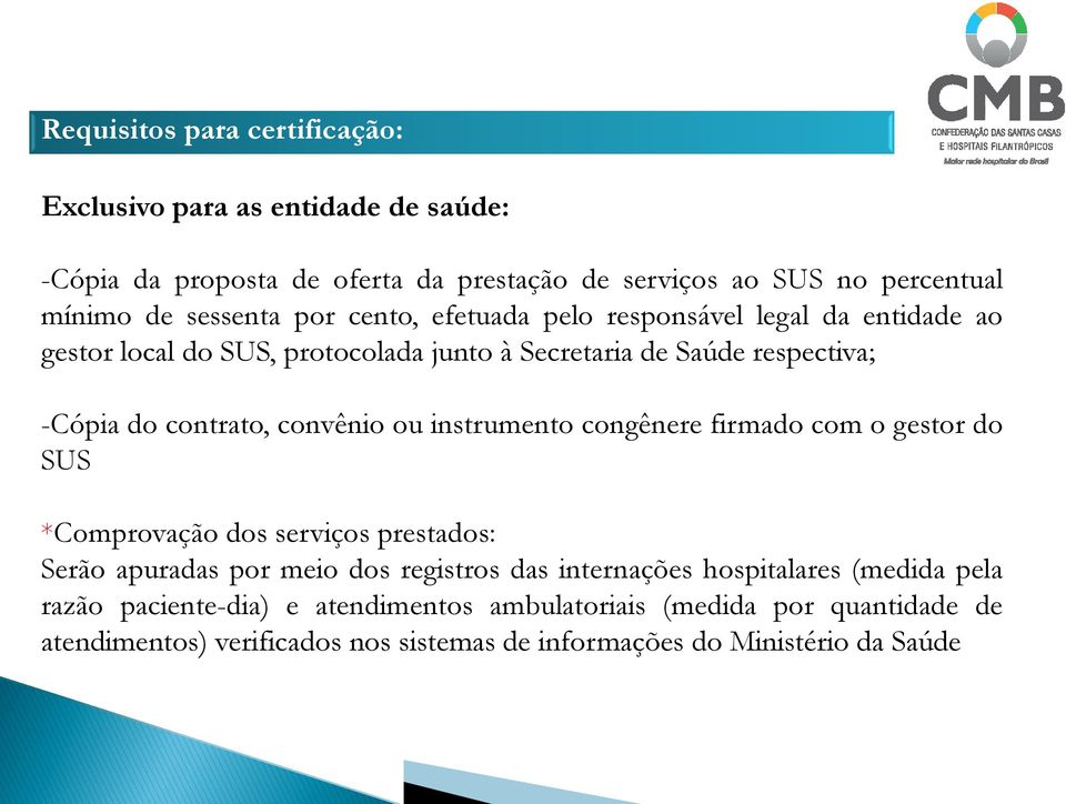 ou instrumento congênere firmado com o gestor do SUS *Comprovação dos serviços prestados: Serão apuradas por meio dos registros das internações hospitalares