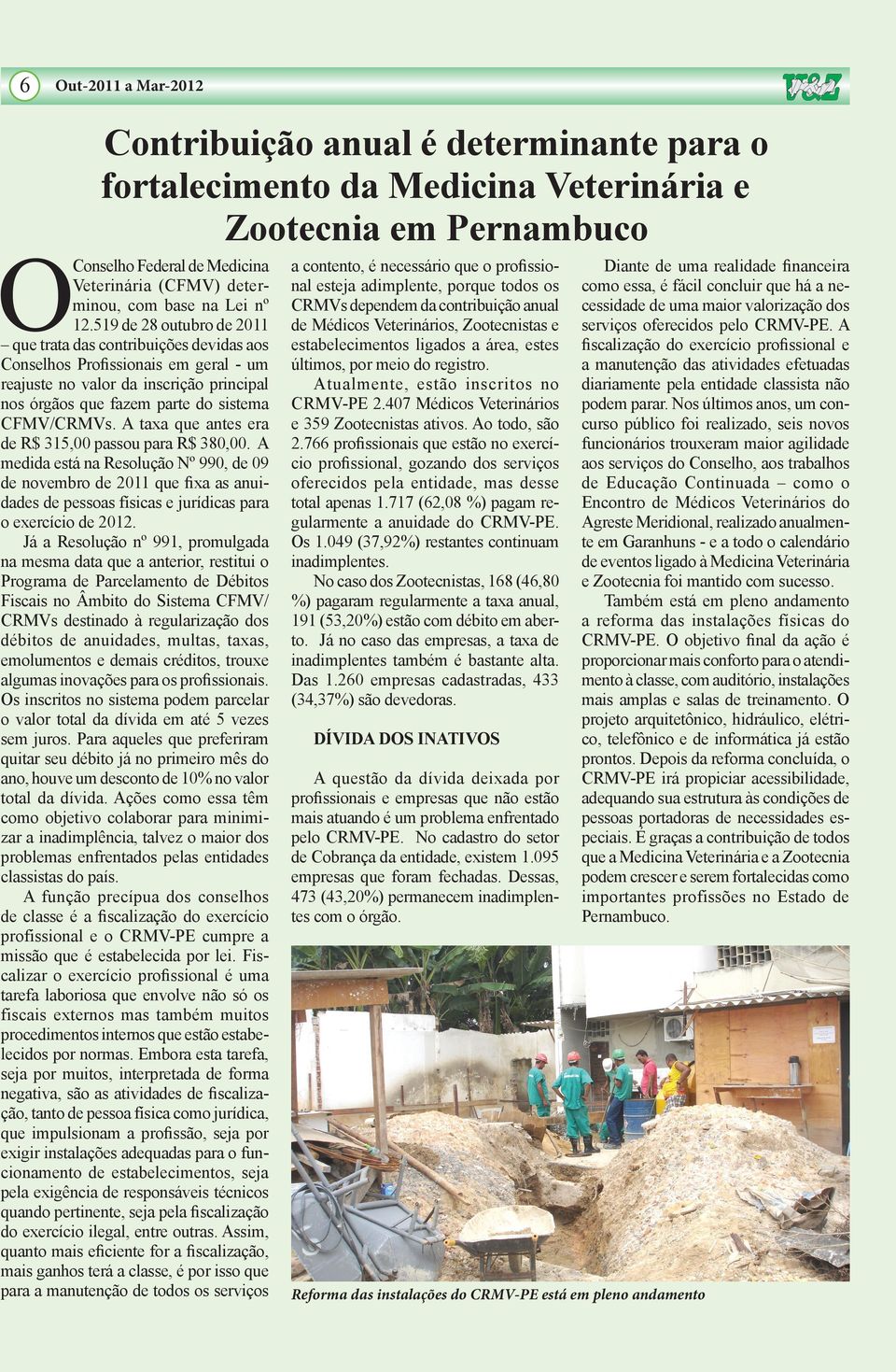 A taxa que antes era de R$ 315,00 passou para R$ 380,00. A medida está na Resolução Nº 990, de 09 de novembro de 2011 que fixa as anuidades de pessoas físicas e jurídicas para o exercício de 2012.