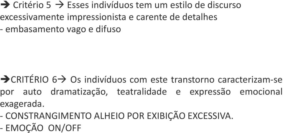 indivíduos com este transtorno caracterizam-se por auto dramatização,