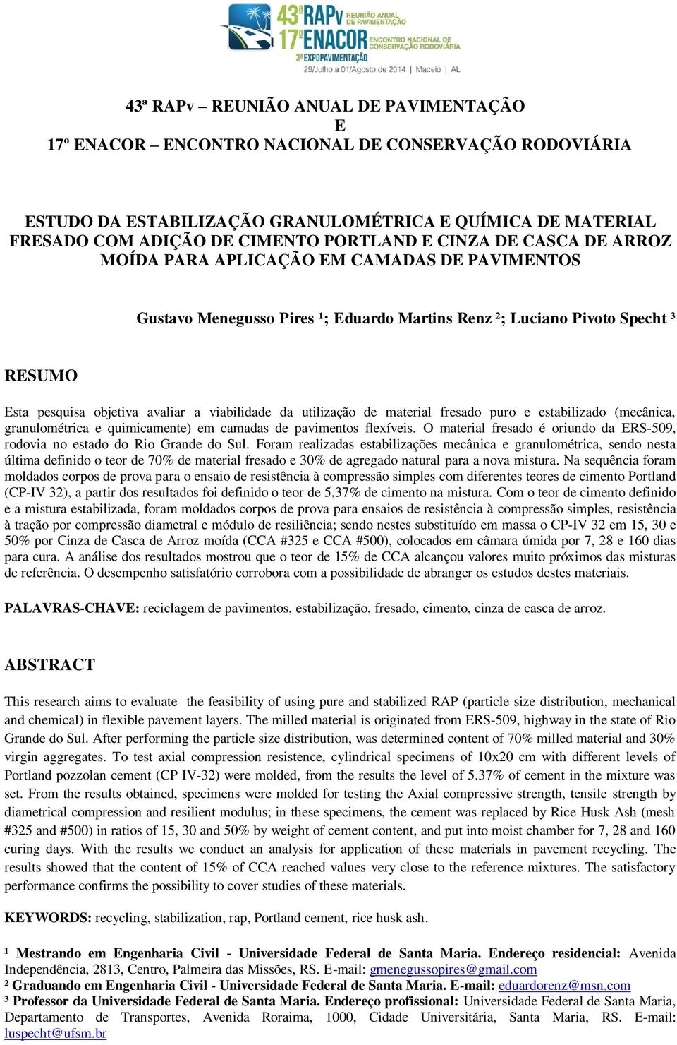 utilização de material fresado puro e estabilizado (mecânica, granulométrica e quimicamente) em camadas de pavimentos flexíveis.