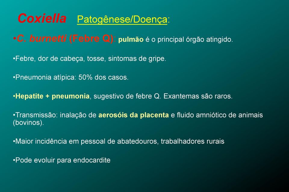 Hepatite + pneumonia, sugestivo de febre Q. Exantemas são raros.