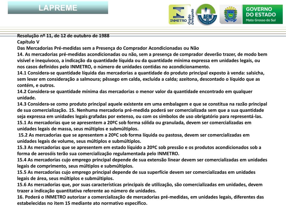 unidades legais, ou nos casos definidos pelo INMETRO, o número de unidades contidas no acondicionamento. 14.