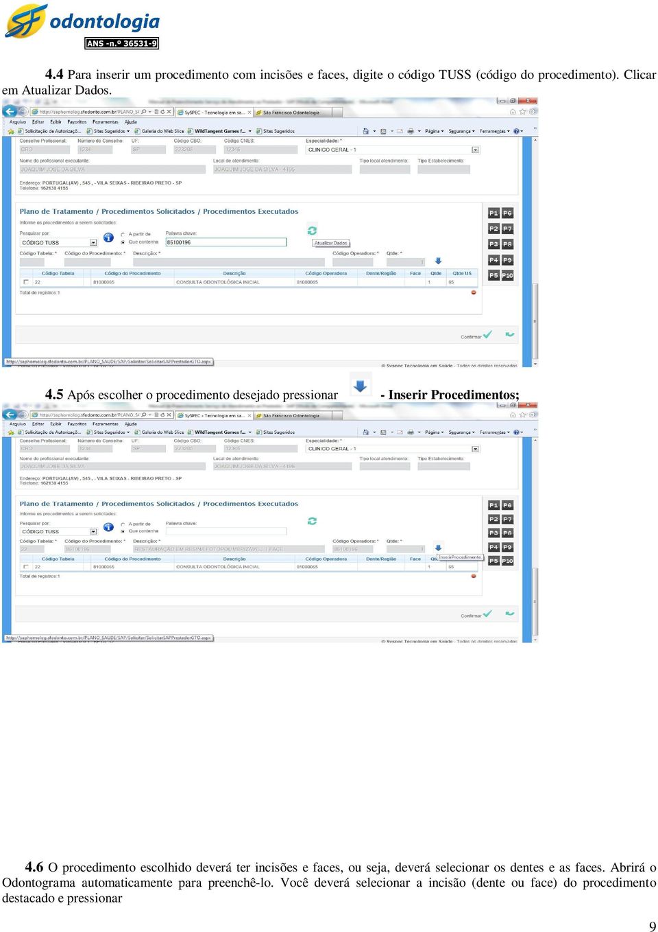 6 O procedimento escolhido deverá ter incisões e faces, ou seja, deverá selecionar os dentes e as faces.