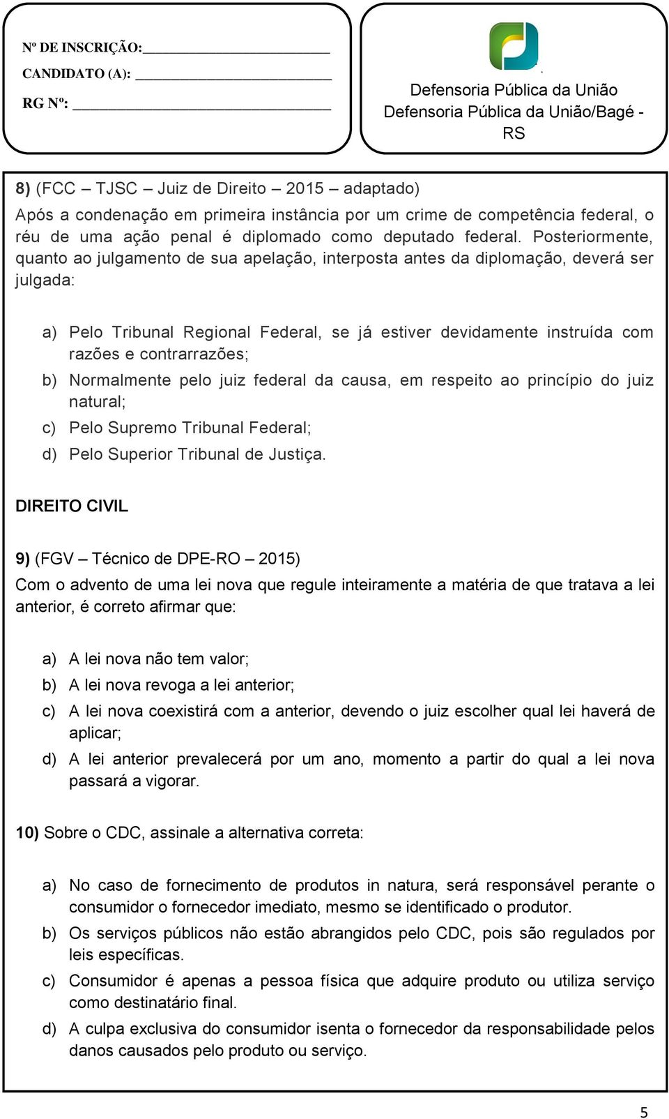 Posteriormente, quanto ao julgamento de sua apelação, interposta antes da diplomação, deverá ser julgada: a) Pelo Tribunal Regional Federal, se já estiver devidamente instruída com razões e