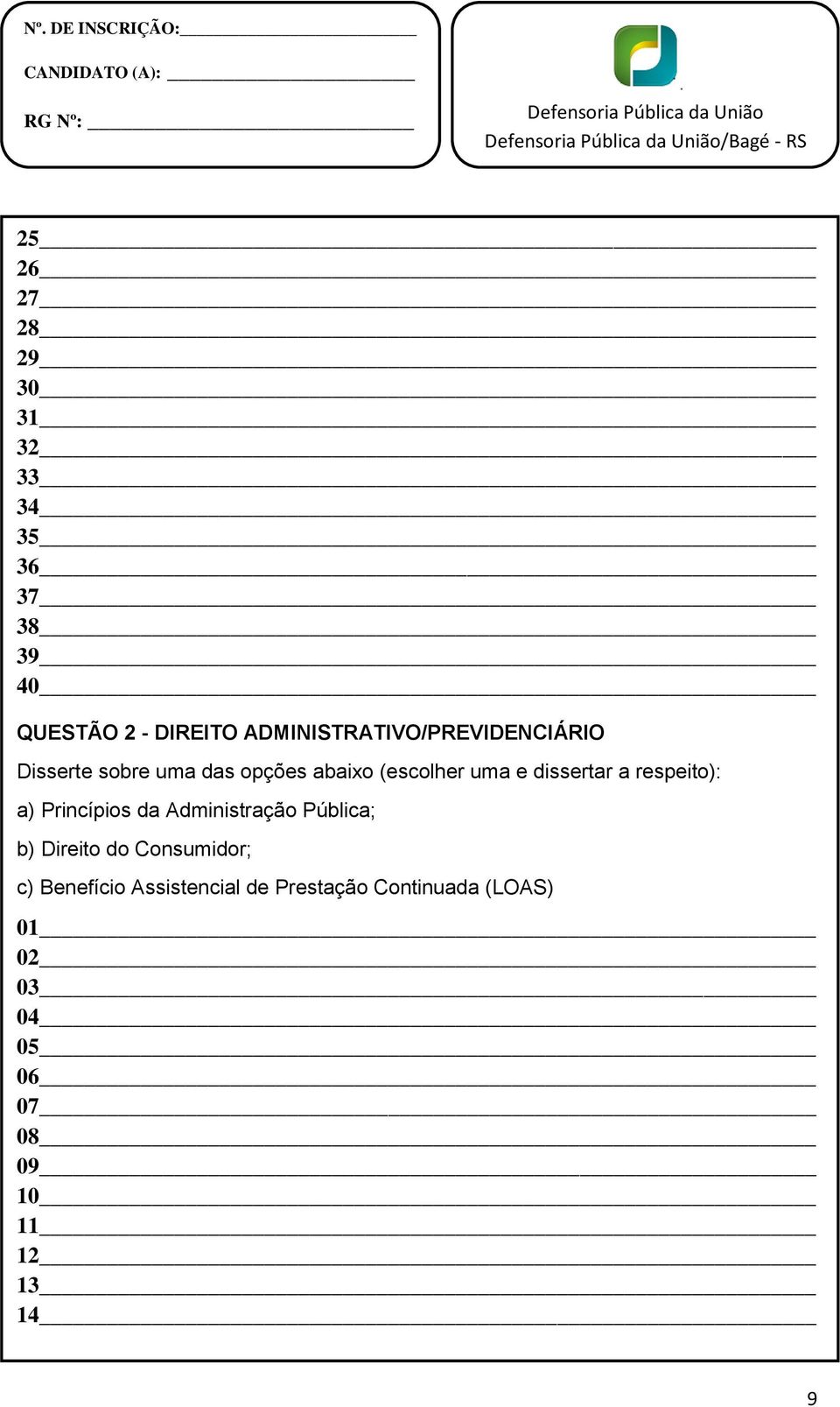 das opções abaixo (escolher uma e dissertar a respeito): a) Princípios da Administração Pública; b) ireito