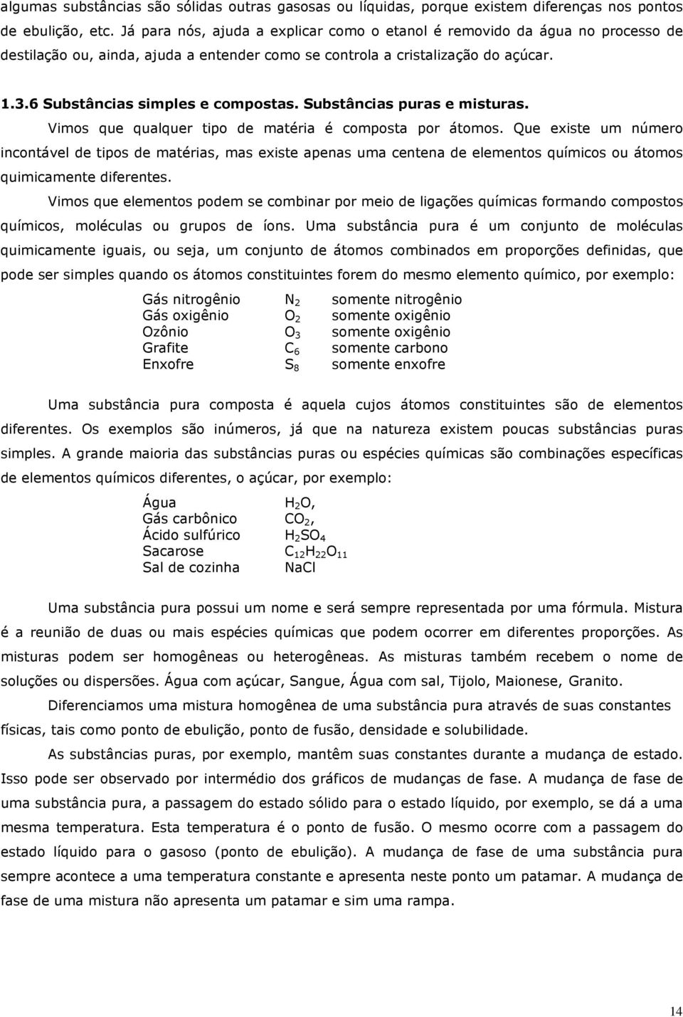 Substâncias puras e misturas. Vimos que qualquer tipo de matéria é composta por átomos.