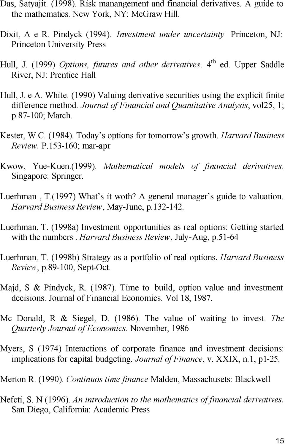 (1990) Valuing derivative securities using the explicit finite difference method. Journal of Financial and Quantitative Analysis, vol25, 1; p.87-100; March. Kester, W.C. (1984).