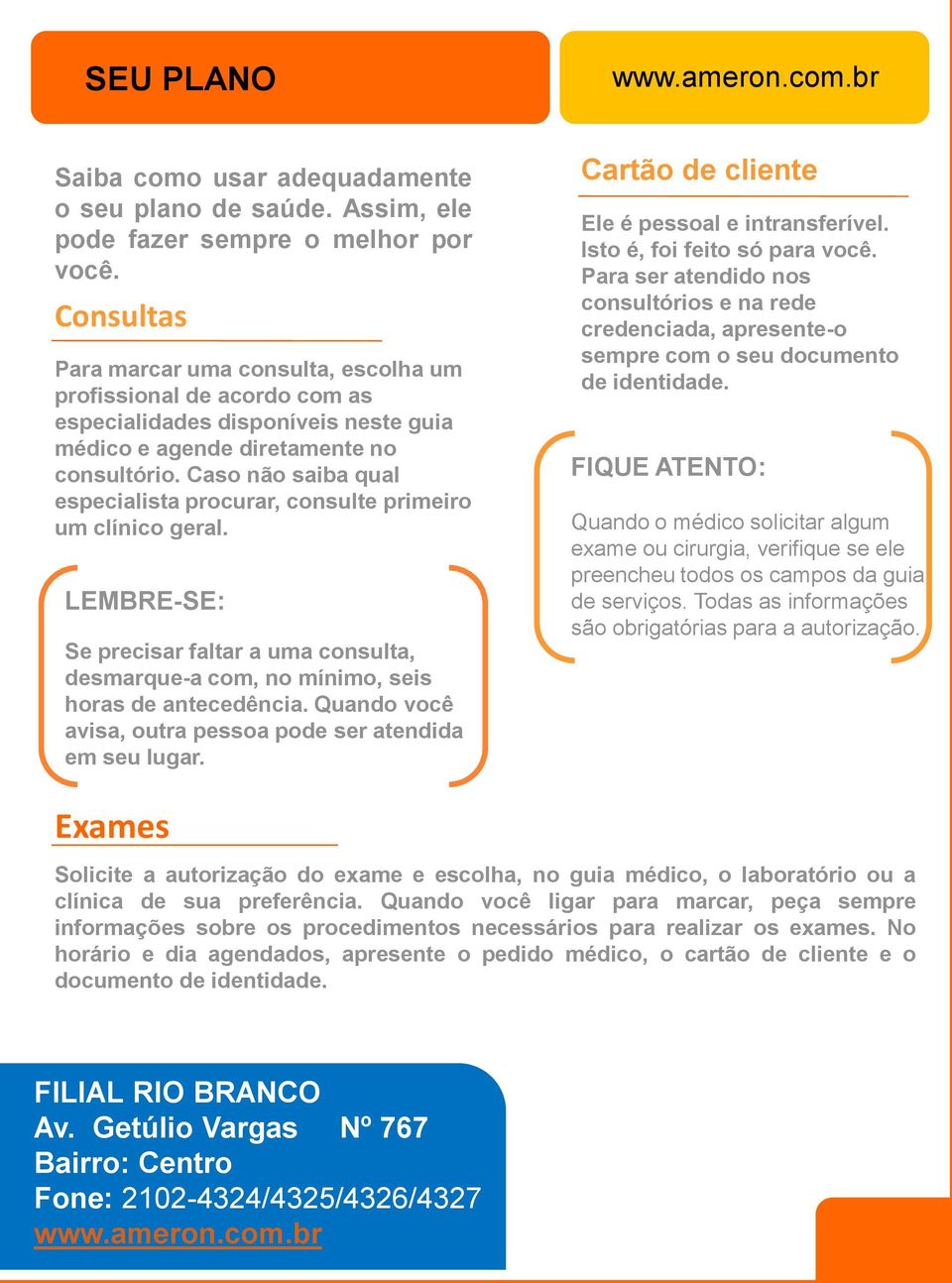 Caso não saiba qual especialista procurar, consulte primeiro um clínico geral. LEMBRE-SE: Se precisar faltar a uma consulta, desmarque-a com, no mínimo, seis horas de antecedência.