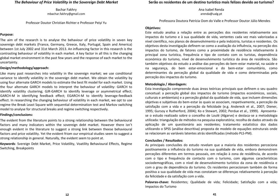 Italy, Portugal, Spain and America) between 1st July 2002 and 31st March 2013. An influencing factor in this research is the contrasting behaviour of volatility in each market.