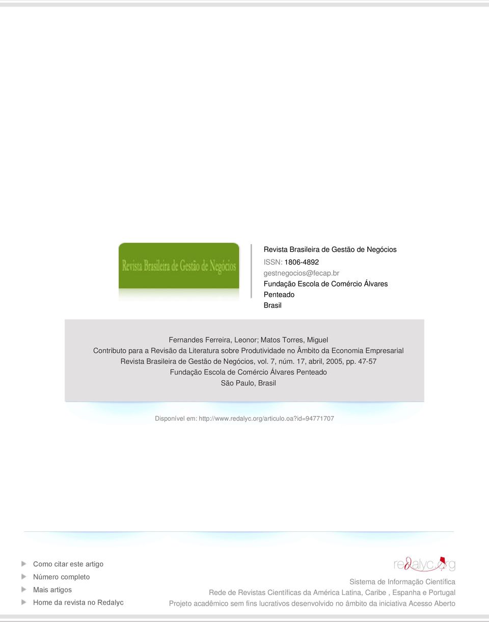 Empresaria Revista Brasieira de Gestão de Negócios, vo. 7, núm. 17, abri, 2005, pp. 47-57 Fundação Escoa de Comércio Ávares Penteado São Pauo, Brasi Disponíve em: http://www.redayc.