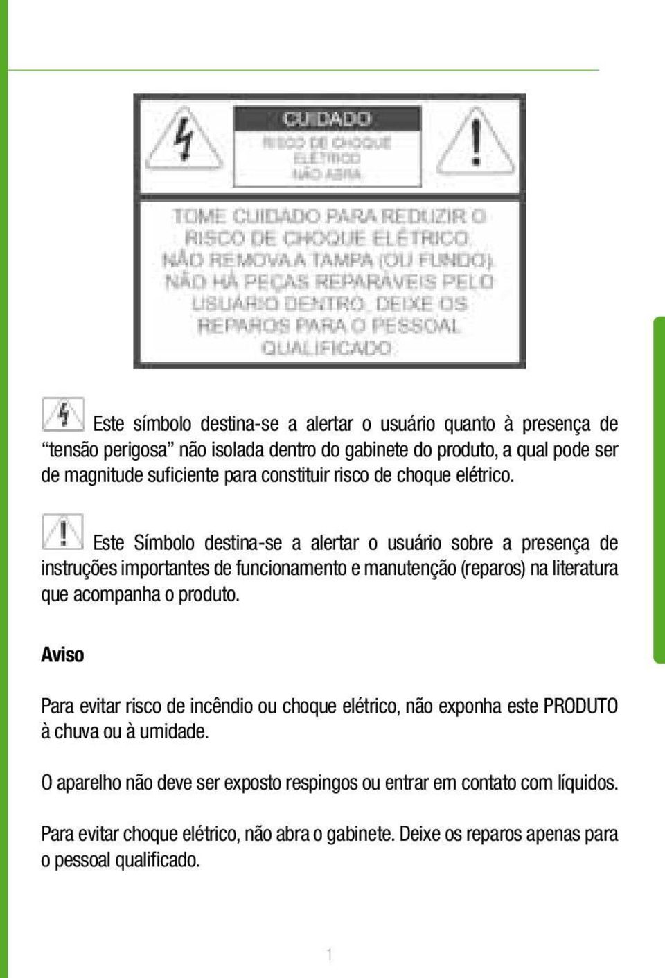 Este Símbolo destina-se a alertar o usuário sobre a presença de instruções importantes de funcionamento e manutenção (reparos) na literatura que acompanha o