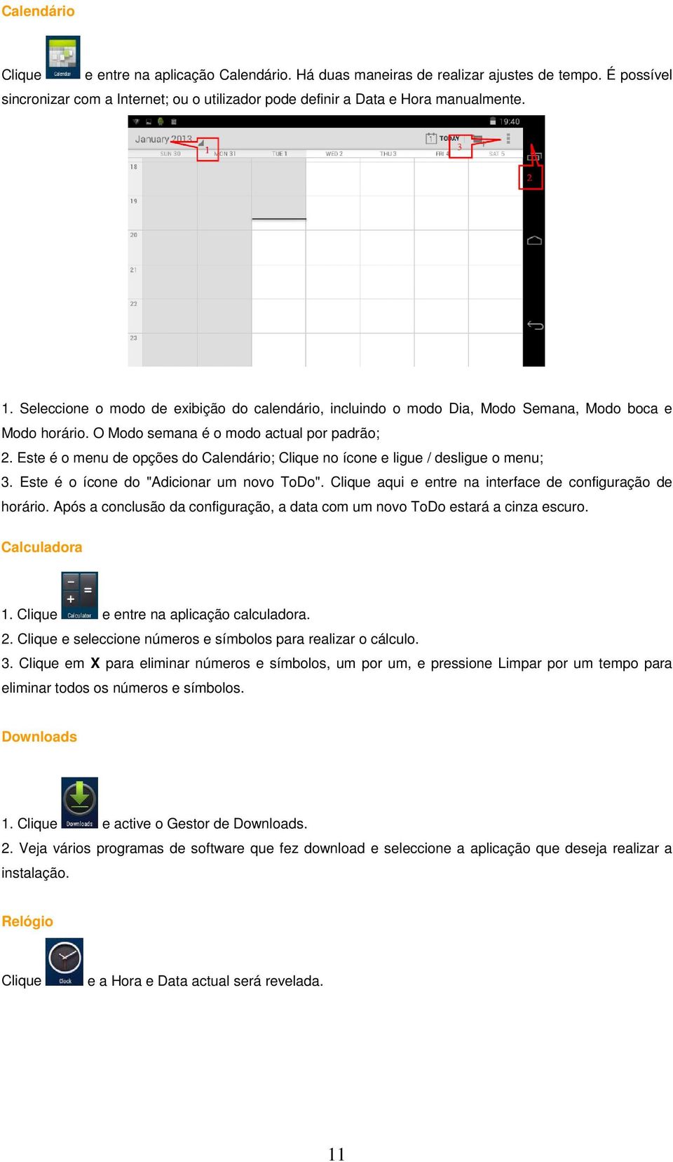 Este é o menu de opções do Calendário; Clique no ícone e ligue / desligue o menu; 3. Este é o ícone do "Adicionar um novo ToDo". Clique aqui e entre na interface de configuração de horário.