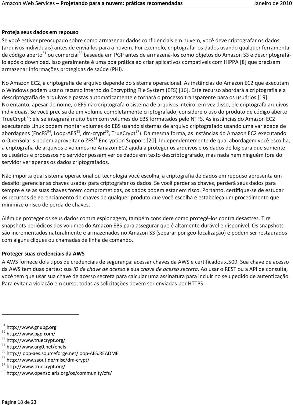 Isso geralmente é uma boa prática ao criar aplicativos compatíveis com HIPPA [8] que precisam armazenar Informações protegidas de saúde (PHI).