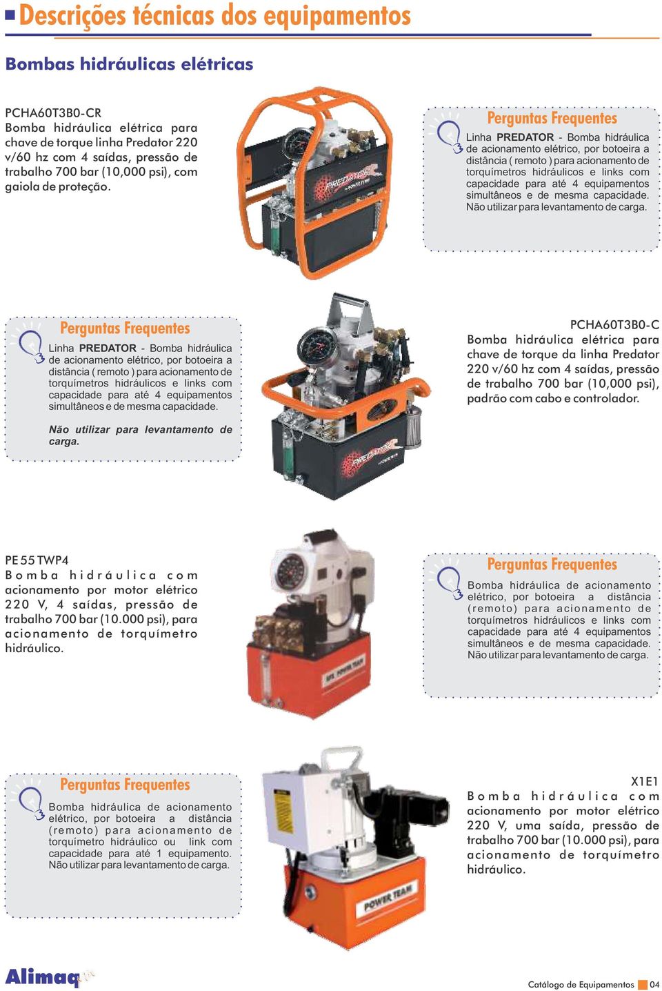 e de mesma capacidade. Não utilizar para levantamento de carga.  e de mesma capacidade.