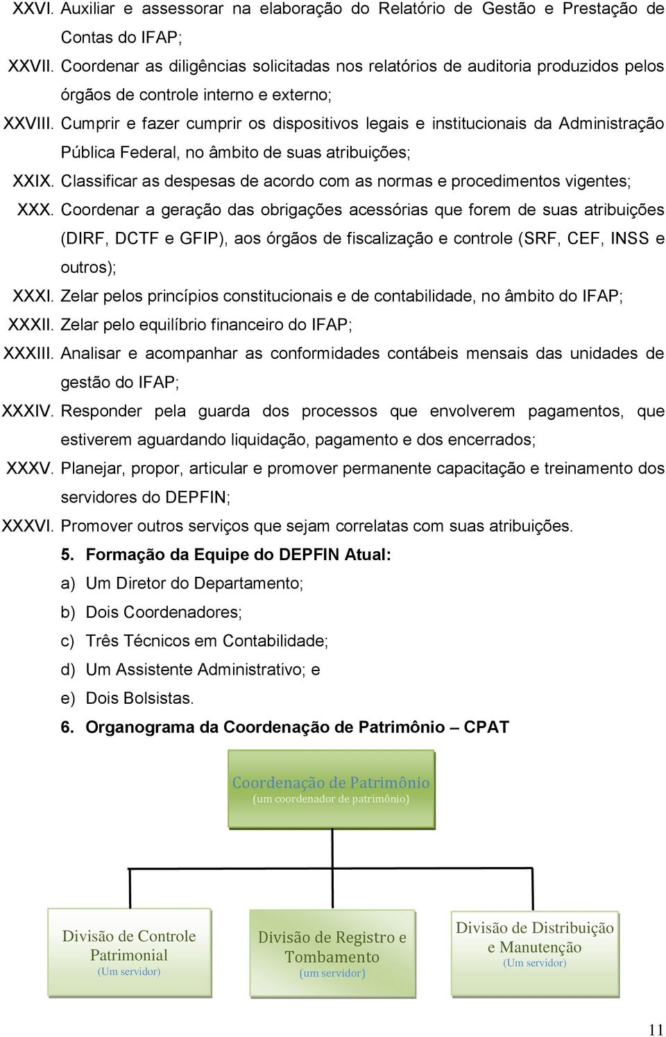 Cumprir e fazer cumprir os dispositivos legais e institucionais da Administração Pública Federal, no âmbito de suas atribuições; XXIX.