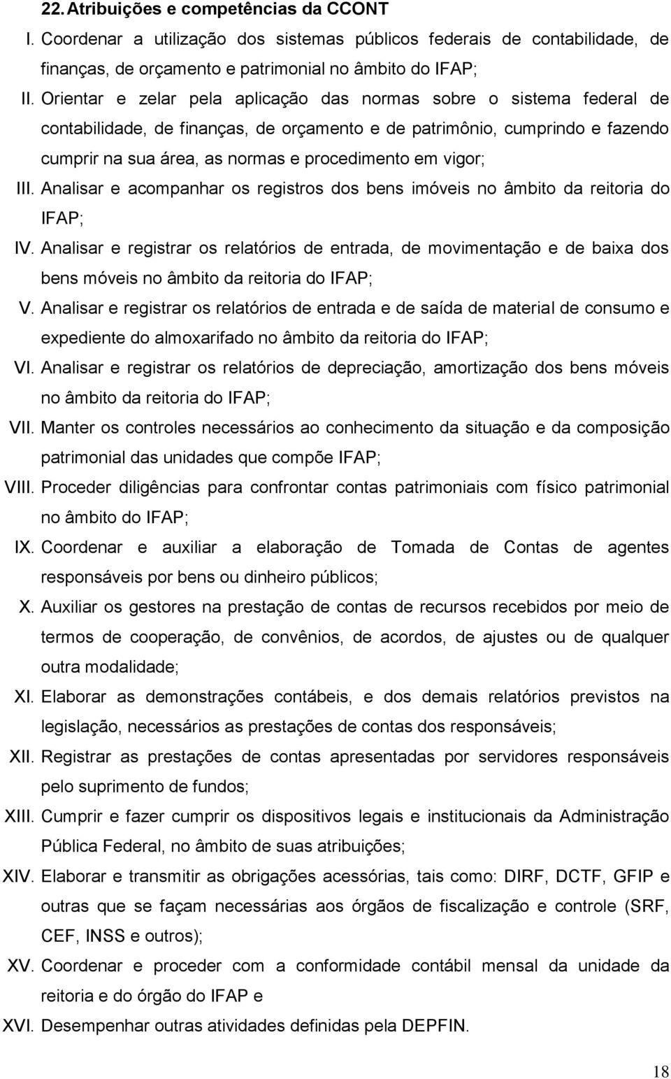 vigor; III. Analisar e acompanhar os registros dos bens imóveis no âmbito da reitoria do IFAP; IV.