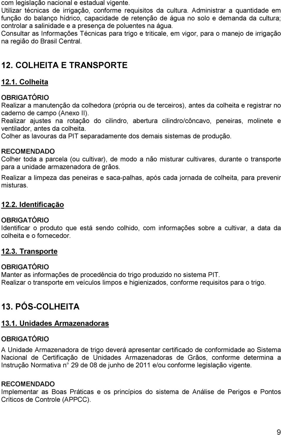 Consultar as Informações Técnicas para trigo e triticale, em vigor, para o manejo de irrigação na região do Brasil Central. 12