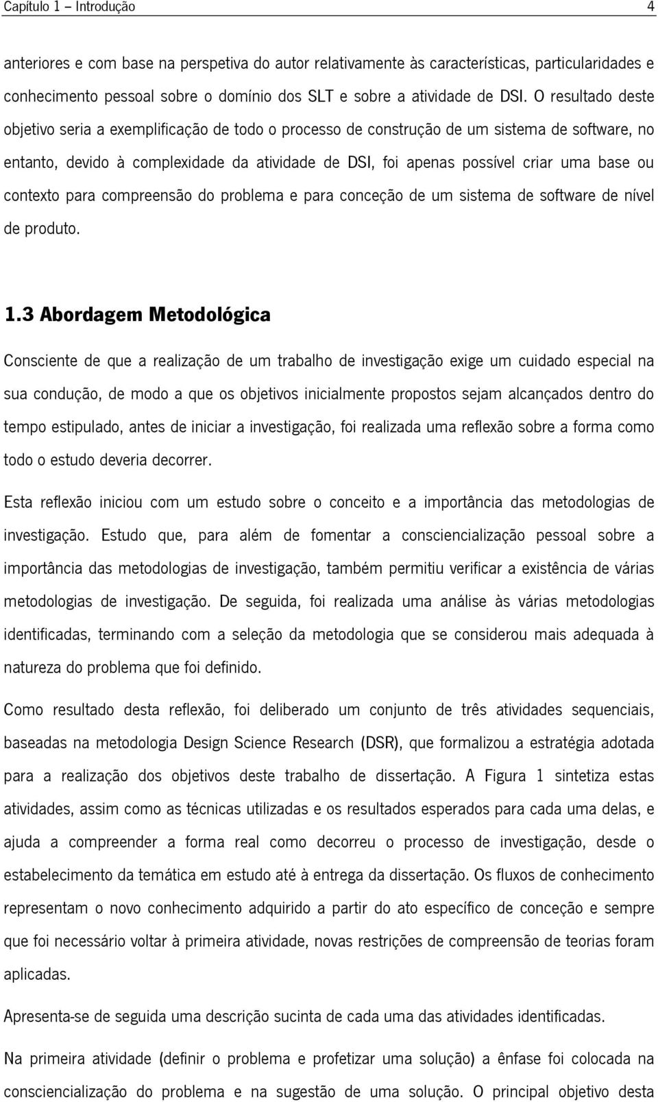 ou contexto para compreensão do problema e para conceção de um sistema de software de nível de produto. 1.