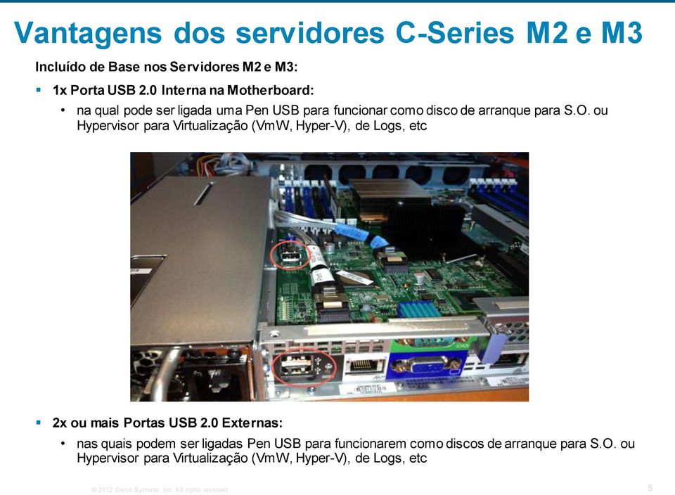 ou Hypervisor para Virtualização (VmW, Hyper-V), de Logs, etc 2x ou mais Portas USB 2.